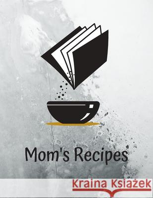 Mom's Recipes: Cook Book To Write In All your Mother Recipes Madzia Forhome 9781658772891 Independently Published