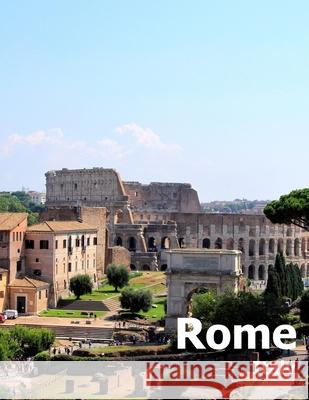Rome Italy: Coffee Table Photography Travel Picture Book Album Of An Italian Country And Ancient Vatican City In Southern Europe L Amelia Boman 9781658777810 Independently Published