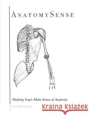 AnatomySense: Helping Yogis Make Sense of Anatomy Masha Kouznetsova Mike Lane 9781658780094 Independently Published