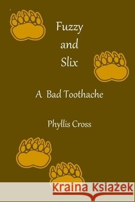 Fuzzy and Slix A Bad Toothache Phyllis Cross 9781658856881