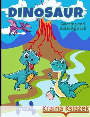 Dinosaur Coloring And Activity Book Ages 4-8: Making Prehistoric Education Fun Aunt Mels Booknook 9781658867375 Independently Published