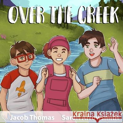 Over The Creek Sarah Arrowsmith Jacob Thomas 9781658883894