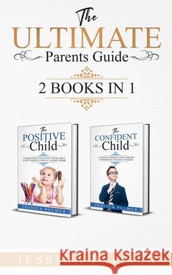 The Ultimate Parents Guide: 2 Books in 1 Jessica Palmer 9781658898041 Independently Published