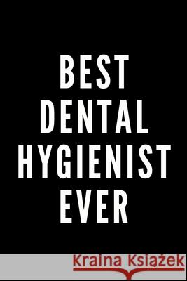 Best Dental Hygienist Ever Motivational Funny Notebooks 9781658979801 Independently Published