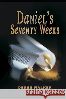 Daniel's Seventy Weeks Derek Walker 9781659031676 Independently Published