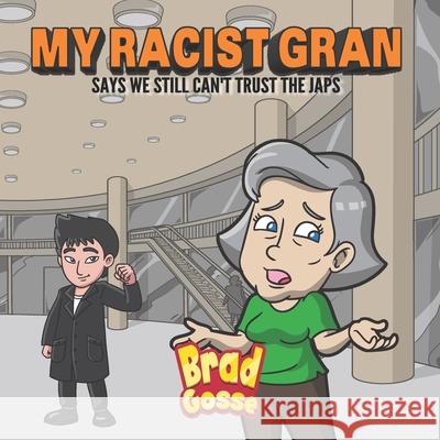 My Racist Gran: Says We Still Can't Trust The Japs Vector Toons Brad Gosse 9781659056020