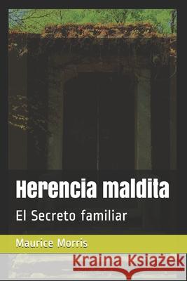 Herencia maldita: El Secreto familiar Maurice Morris 9781659074314 Independently Published