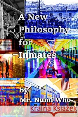 A New Philosophy for Inmates Numi Who- 9781659075984 Independently Published