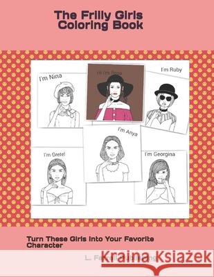 The Frilly Girls Coloring Book: Turn These Girls Into Your Favorite Character! L. Farrell Publishing 9781659078411 Independently Published