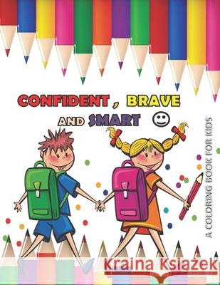 CONFIDENT BRAVE AND SMART a coloring book for kids: variety coloring book for kids boys and girls 4 - 8 years old Anas Sb Publishing 9781659090604 Independently Published