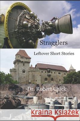 Stragglers: Leftover Short Stories Robert Chick 9781659092905 Independently Published