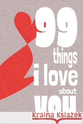 99 Things I Love About You: A perfect give to personalise for your loved one on Valenetine's Day Gertrude Lush 9781659095043