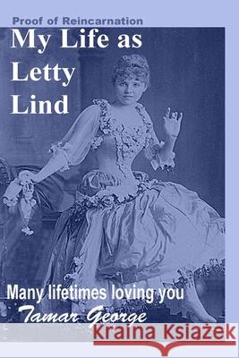 My Life as Letty Lind: Many lifetimes loving you Tamar George 9781659102147