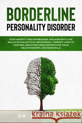 Borderline Personality Disorder: Stop anxiety and depression, walking with the skills of dialectical behavioral therapy. How to control emotions from Keith Sam 9781659131475 Independently Published