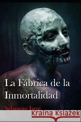 La fabrica de la inmortalidad Sebastian Jarre   9781659131550 Independently Published