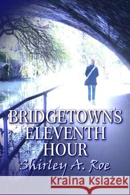 Bridgetown's Eleventh Hour Shirley a. Roe 9781659135220 Independently Published