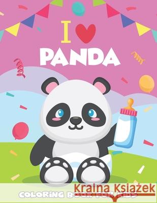 I Love Panda Coloring Book For Kids: Discover This Unique Collection of Coloring Pages for Kids.Fun & Beautiful Unique Design.Best Gift For Kids. Diamond Boo 9781659137910