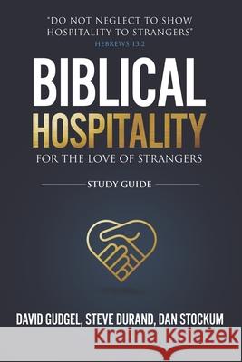 Biblical Hospitality: For the Love of Strangers Steve Durand Dan Stockum David Gudgel 9781659149180 Independently Published