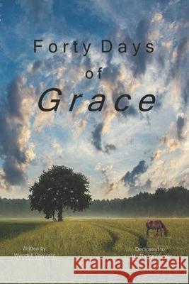 Forty Days of Grace Wendell Vanvalin 9781659159202