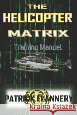 The Helicopter Matrix: Get to the Chopper! Patrick Flannery 9781659159523