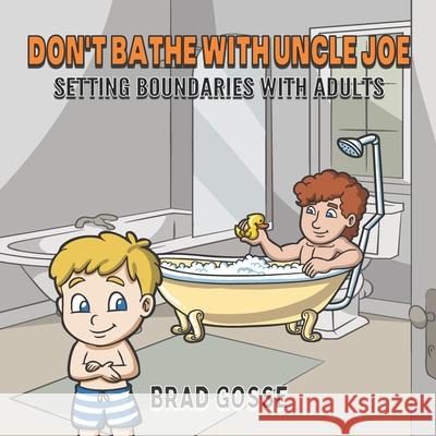 Don't Bathe With Uncle Joe: Setting Boundaries With Adults Vector Toons Brad Gosse 9781659189254