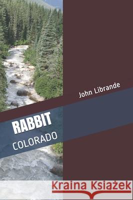 Rabbit: Colorado Barbara J. Librande John J. Librande 9781659207354 Independently Published