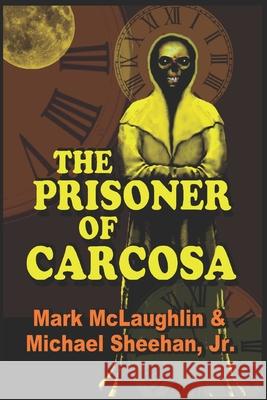 The Prisoner Of Carcosa & More Tales Of The Bizarre Michael Sheeha Mark McLaughlin 9781659240719