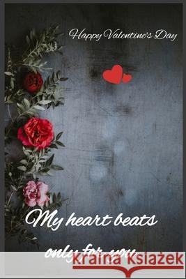 My heart beats only for you: Happy Valentine's Day C. R 9781659243383 Independently Published