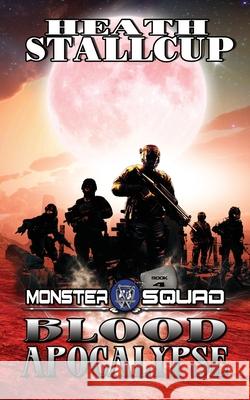 Monster Squad 4: Blood Apocalypse Heath Stallcup 9781659309850