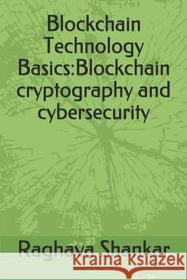 Blockchain Technology Basics: Blockchain cryptography and cybersecurity Srikanth R Raghava Shankar 9781659361971 Independently Published
