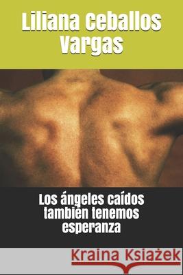 Los ángeles caídos también tenemos esperanza Ceballos Vargas, Liliana de Los Angeles 9781659379280