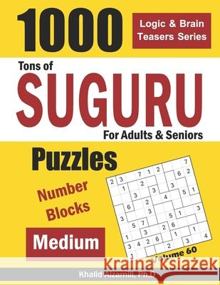 Tons of Suguru for Adults & Seniors: 1000 Medium Number Blocks Puzzles Khalid Alzamili 9781659444698 Independently Published