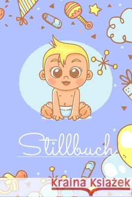 Stillbuch: Stilltagebuch für 14 Wochen nach der Geburt zur Erfassung wichtiger Daten - Die Entwicklung des Babys aufnehmen in die Martens, Sophia 9781659466058