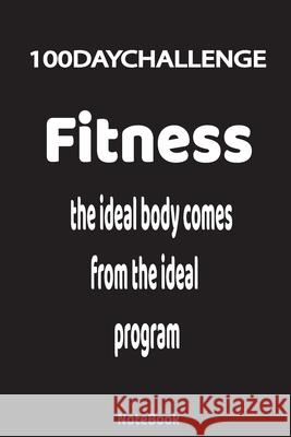The ideal body comes from the ideal program: 100 day challenge - 100 pages - high quality Aziz Mobarak 9781659474664