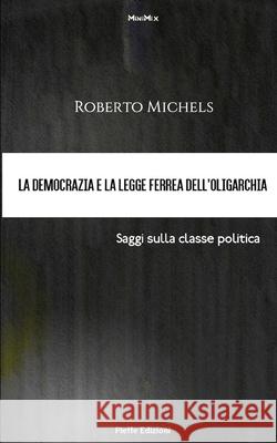 La democrazia e la legge ferrea dell'oligarchia. Saggi sulla classe politica James Bryce Fabrizio Pinna Fabrizio Pinna 9781659502022 Independently Published