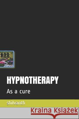 Hypnotherapy: As a cure Latha Shilvanth 9781659502213