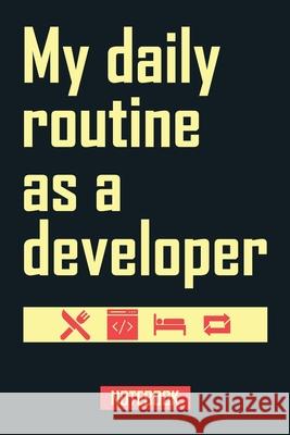 My daily routine as a developer Notebookes Coverdesign 9781659533293 Independently Published