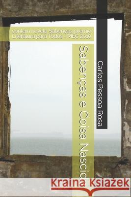 Sabenças e Coisa Nascida: contém novela Sabenças: prêmio Literatura para Todos - MEC 2010 Rosa, Carlos Pessoa 9781659539998 Independently Published