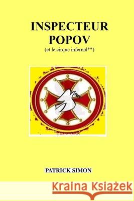 Inspecteur Popov: (et le cirque infernal**) Patrick Simon 9781659540727