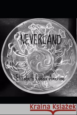 Neverland Elizabeth Lueda Amerine 9781659556964 Independently Published