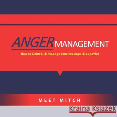 Anger Management: How to Control & Manage Your Feelings, Emotions, and Behaviors Mitchell F. Deutsch M. Fenton Deutsch 9781659600469 Independently Published