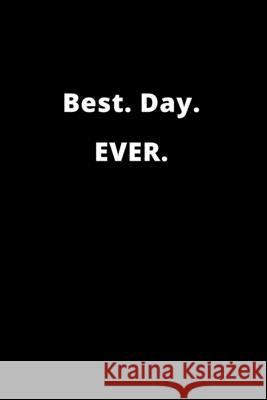 Best. Day. EVER.: 120 Pages Rm Publishing 9781659605525 Independently Published