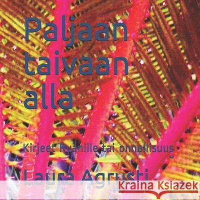 Paljaan taivaan alla: Kirjeet Ryanille tai onnellisuus Laura Agrusti 9781659607772 Independently Published