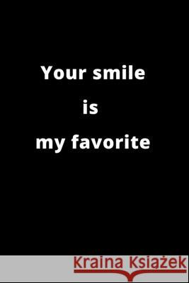 Your smile is my favorite: 120 Pages Rm Publishing 9781659608465 Independently Published