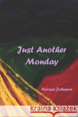 Just Another Monday Noresa Johnson 9781659617184 Independently Published