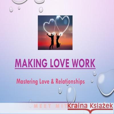 Making Love Work: Mastering Love & Relationships Mitchell F. Deutsch M. Fenton Deutsch 9781659623413 Independently Published