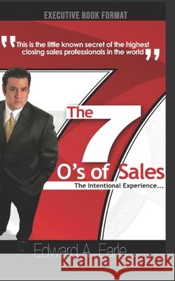 The 7-O's of Sales: The Intentional Experience Edward Earle 9781659633214 Independently Published