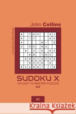 Sudoku X - 120 Easy To Master Puzzles 9x9 - 2 John Collins 9781659653922