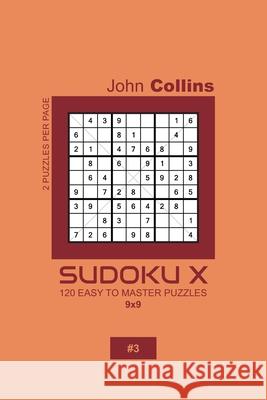 Sudoku X - 120 Easy To Master Puzzles 9x9 - 3 John Collins 9781659654882