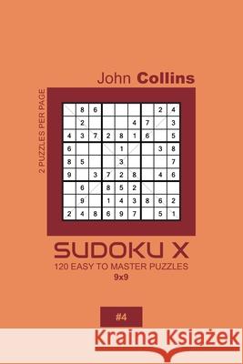 Sudoku X - 120 Easy To Master Puzzles 9x9 - 4 John Collins 9781659655964 Independently Published